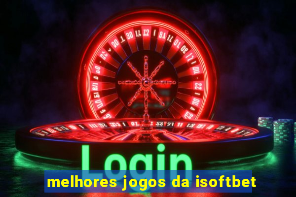 melhores jogos da isoftbet